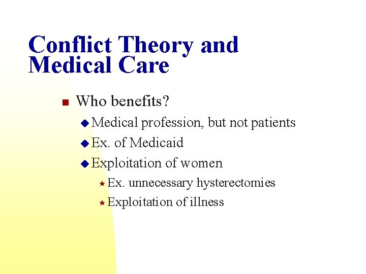 Conflict Theory and Medical Care n Who benefits? u Medical profession, but not patients