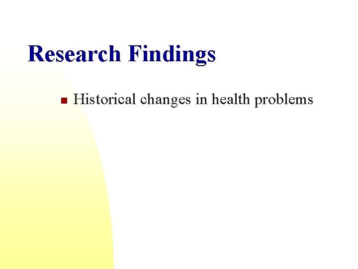 Research Findings n Historical changes in health problems 