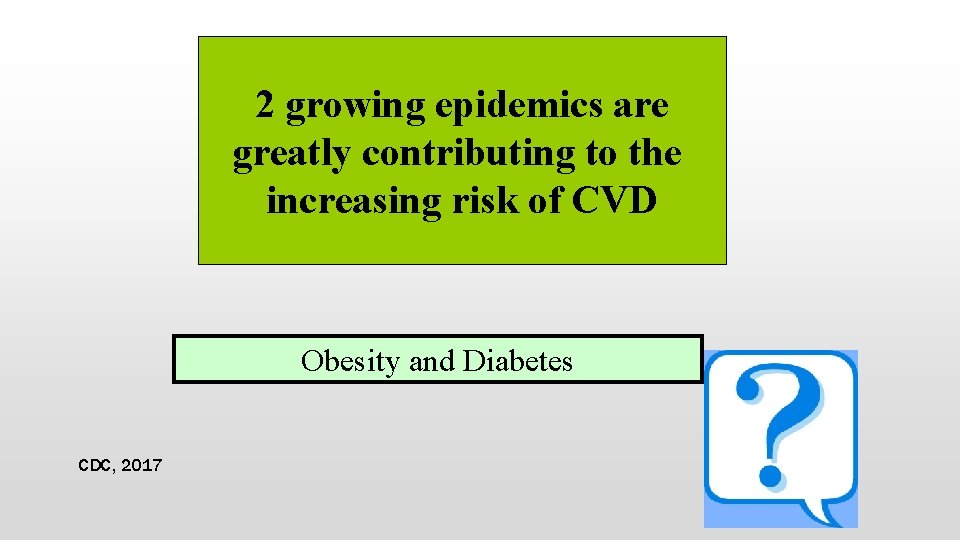 2 growing epidemics are greatly contributing to the increasing risk of CVD Obesity and