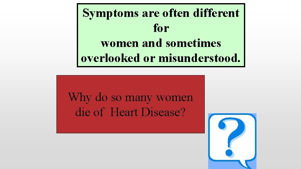 Symptoms are often different for women and sometimes overlooked or misunderstood. Why do so