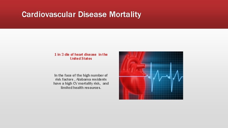 Cardiovascular Disease Mortality 1 in 3 die of heart disease in the United States