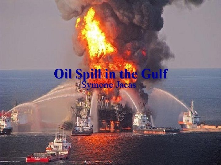 Oil Spill in the Gulf Symone Jacas 