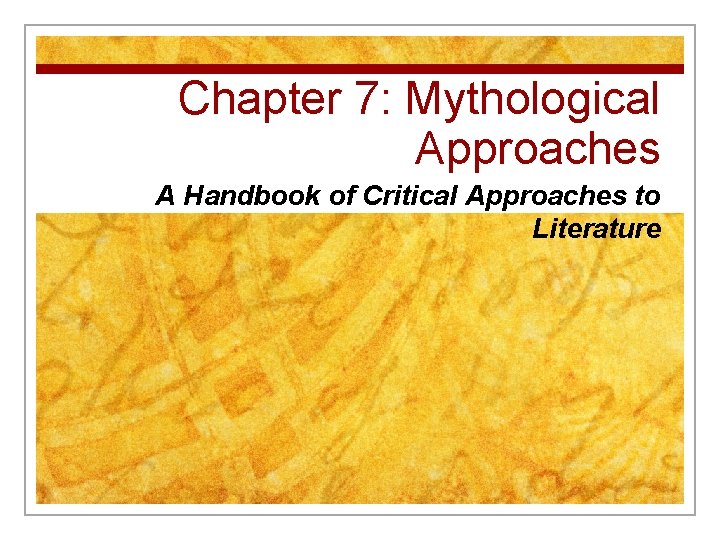 Chapter 7: Mythological Approaches A Handbook of Critical Approaches to Literature 