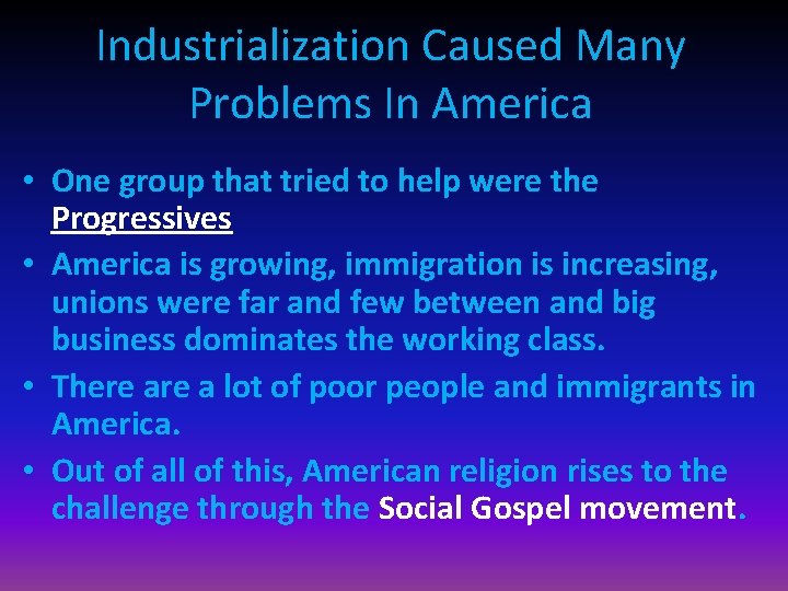 Industrialization Caused Many Problems In America • One group that tried to help were