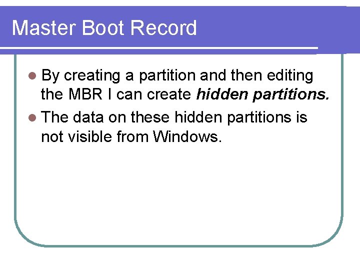 Master Boot Record l By creating a partition and then editing the MBR I