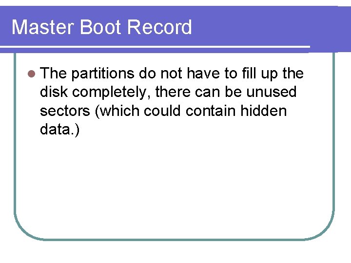 Master Boot Record l The partitions do not have to fill up the disk