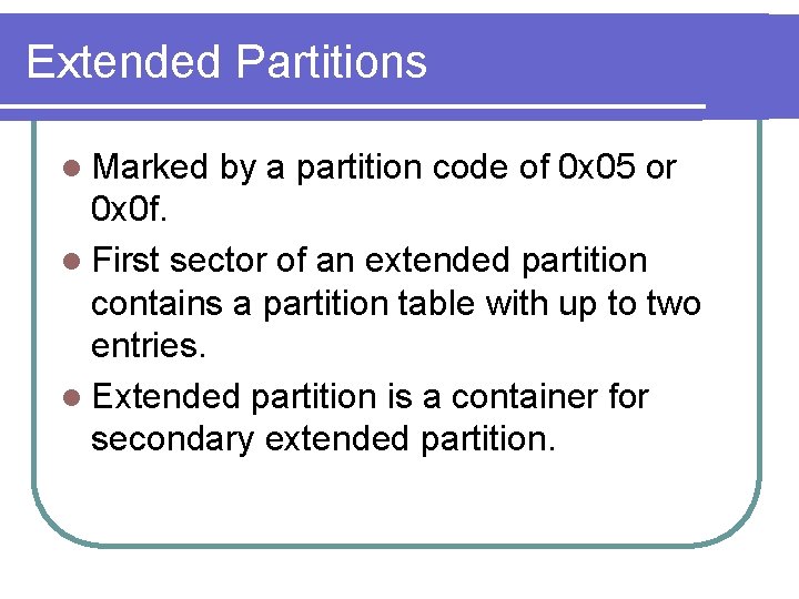 Extended Partitions l Marked by a partition code of 0 x 05 or 0