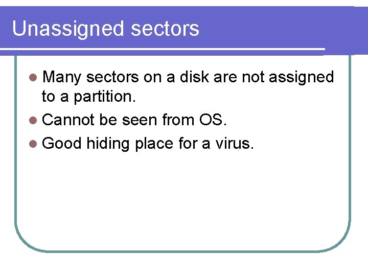 Unassigned sectors l Many sectors on a disk are not assigned to a partition.
