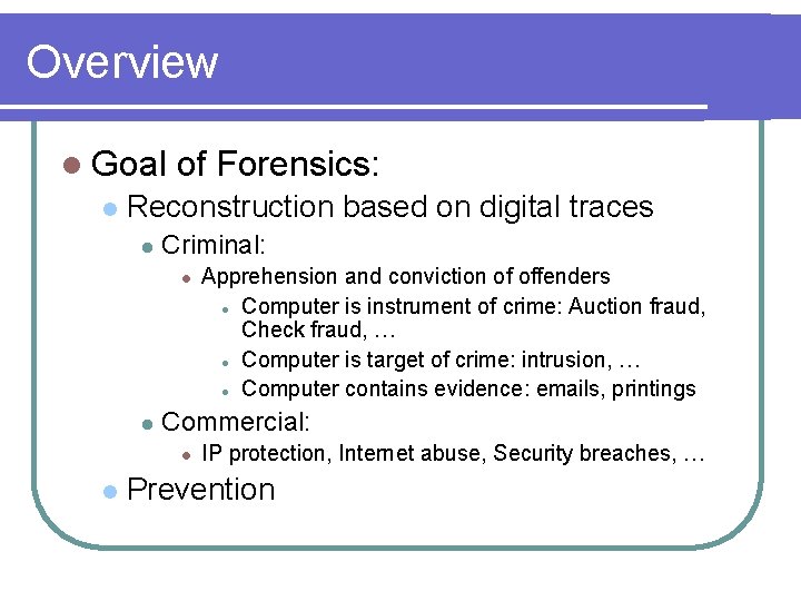 Overview l Goal l of Forensics: Reconstruction based on digital traces l Criminal: l