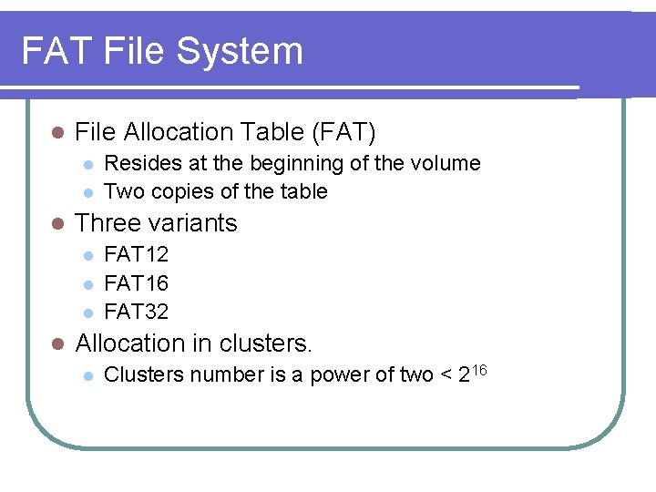 FAT File System l File Allocation Table (FAT) l l l Three variants l