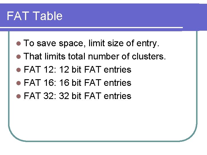 FAT Table l To save space, limit size of entry. l That limits total