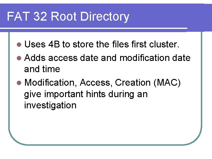 FAT 32 Root Directory l Uses 4 B to store the files first cluster.
