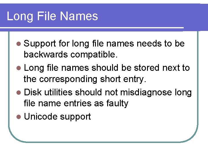 Long File Names l Support for long file names needs to be backwards compatible.