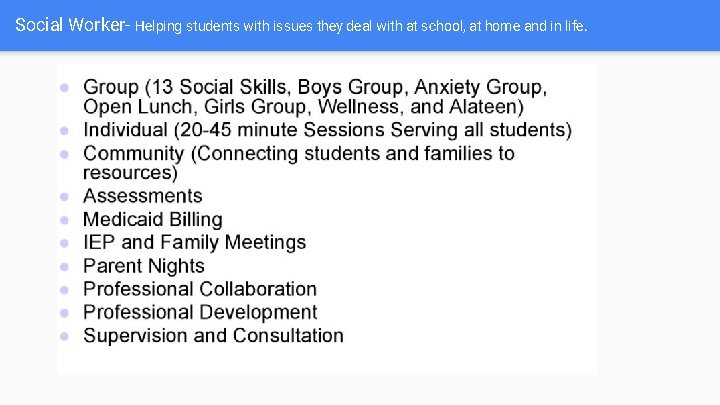 Social Worker- Helping students with issues they deal with at school, at home and