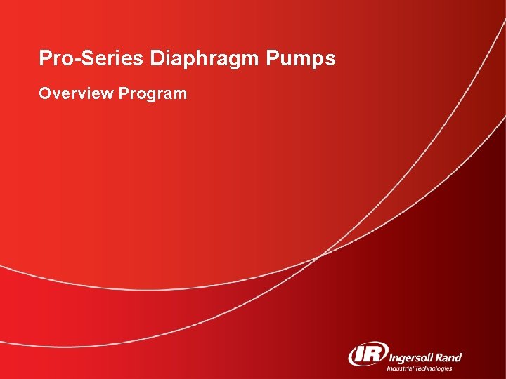 Pro-Series Diaphragm Pumps Overview Program 