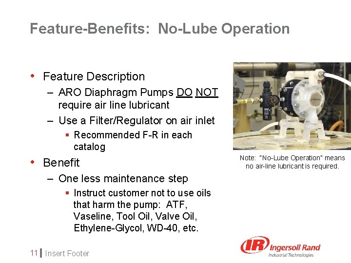 Feature-Benefits: No-Lube Operation • Feature Description – ARO Diaphragm Pumps DO NOT require air