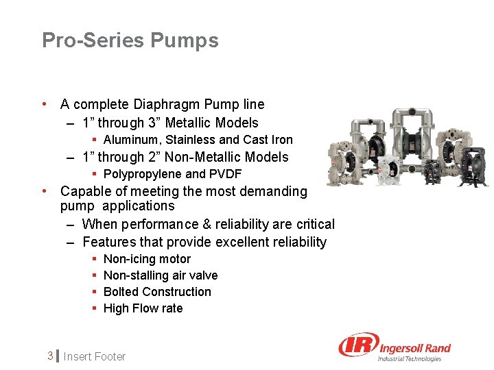 Pro-Series Pumps • A complete Diaphragm Pump line – 1” through 3” Metallic Models