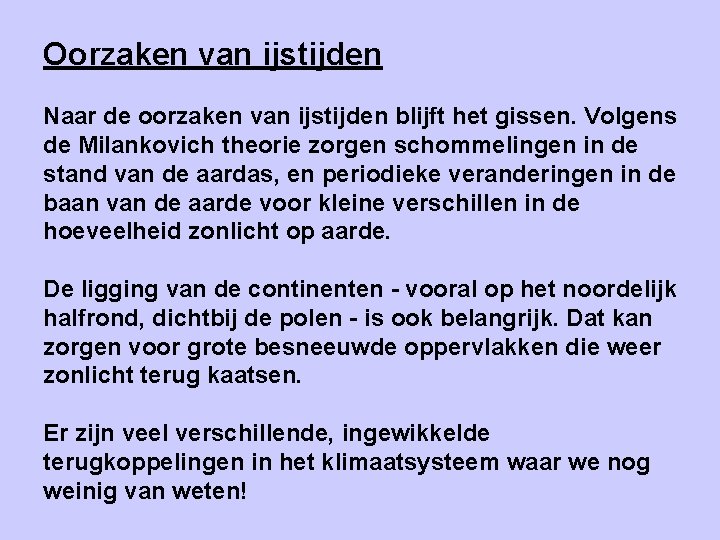 Oorzaken van ijstijden Naar de oorzaken van ijstijden blijft het gissen. Volgens de Milankovich