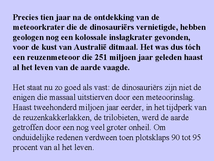 Precies tien jaar na de ontdekking van de meteoorkrater die de dinosauriërs vernietigde, hebben