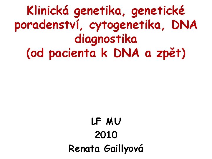 Klinická genetika, genetické poradenství, cytogenetika, DNA diagnostika (od pacienta k DNA a zpět) LF