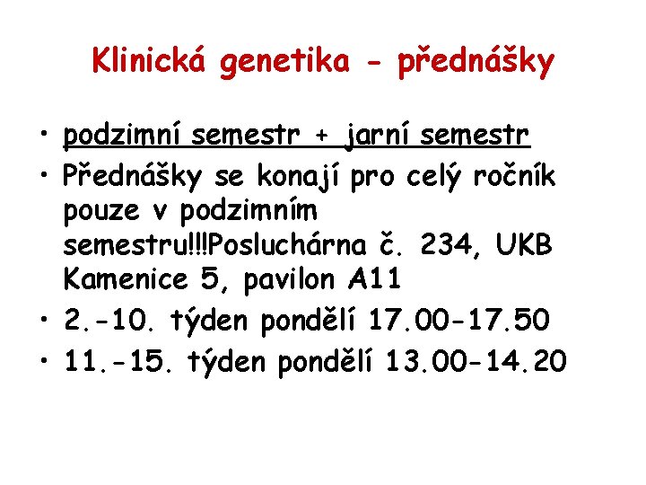 Klinická genetika - přednášky • podzimní semestr + jarní semestr • Přednášky se konají