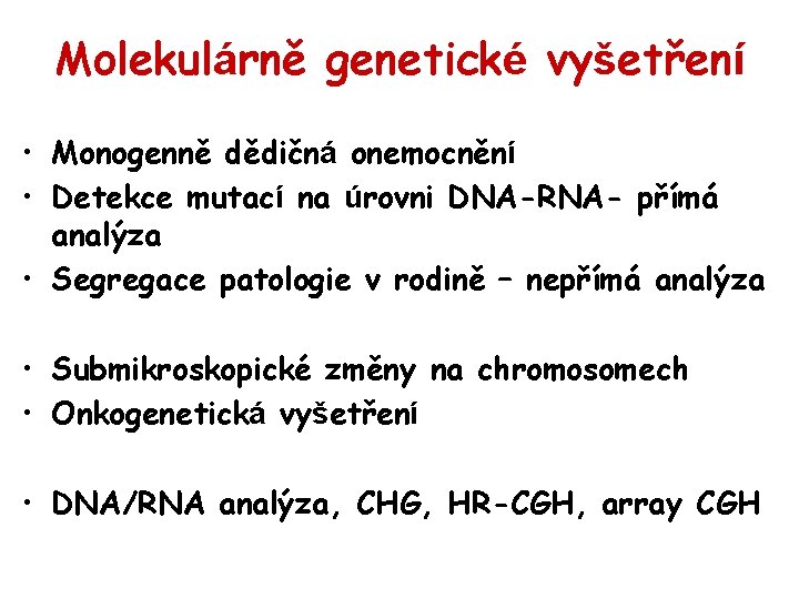 Molekulárně genetické vyšetření • Monogenně dědičná onemocnění • Detekce mutací na úrovni DNA-RNA- přímá