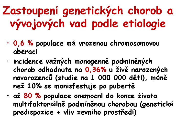 Zastoupení genetických chorob a vývojových vad podle etiologie • 0, 6 % populace má