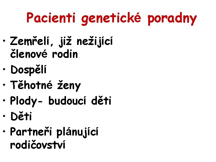 Pacienti genetické poradny • Zemřelí, již nežijící členové rodin • Dospělí • Těhotné ženy