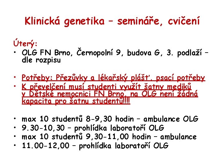 Klinická genetika – semináře, cvičení Úterý: • OLG FN Brno, Černopolní 9, budova G,