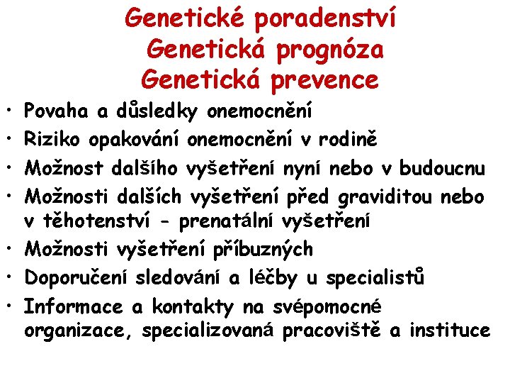  • • Genetické poradenství Genetická prognóza Genetická prevence Povaha a důsledky onemocnění Riziko