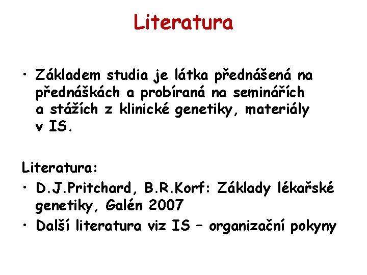 Literatura • Základem studia je látka přednášená na přednáškách a probíraná na seminářích a