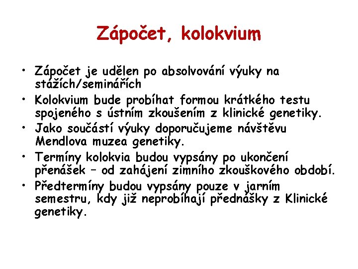 Zápočet, kolokvium • Zápočet je udělen po absolvování výuky na stážích/seminářích • Kolokvium bude