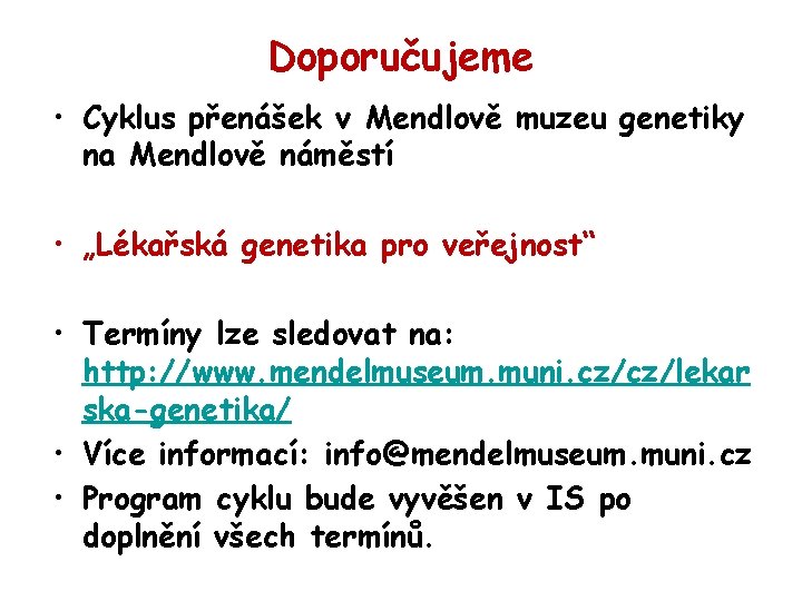 Doporučujeme • Cyklus přenášek v Mendlově muzeu genetiky na Mendlově náměstí • „Lékařská genetika