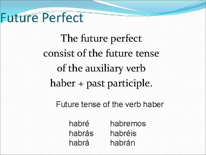 Future Perfect The future perfect consist of the future tense of the auxiliary verb
