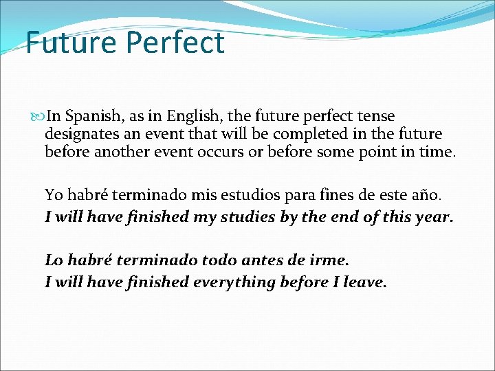 Future Perfect In Spanish, as in English, the future perfect tense designates an event