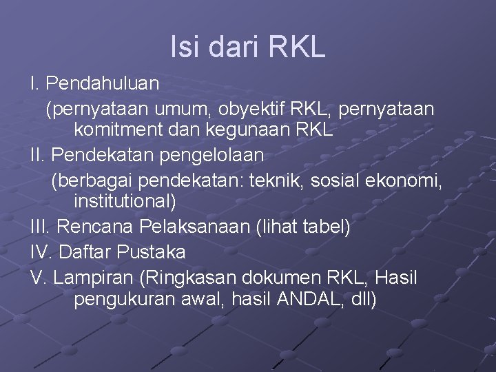 Isi dari RKL I. Pendahuluan (pernyataan umum, obyektif RKL, pernyataan komitment dan kegunaan RKL