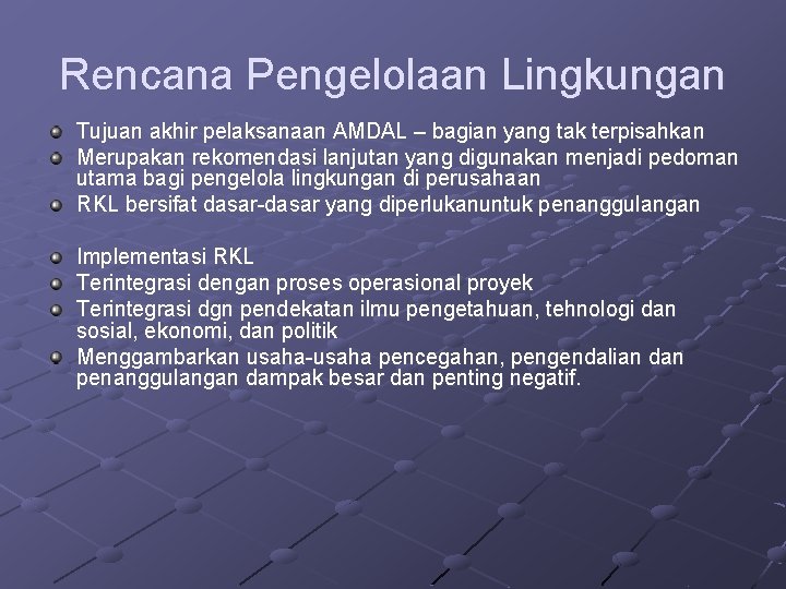 Rencana Pengelolaan Lingkungan Tujuan akhir pelaksanaan AMDAL – bagian yang tak terpisahkan Merupakan rekomendasi