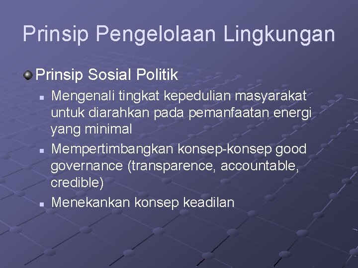 Prinsip Pengelolaan Lingkungan Prinsip Sosial Politik n n n Mengenali tingkat kepedulian masyarakat untuk