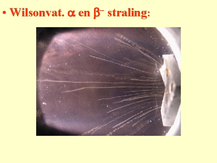  • Wilsonvat. a en b- straling: 