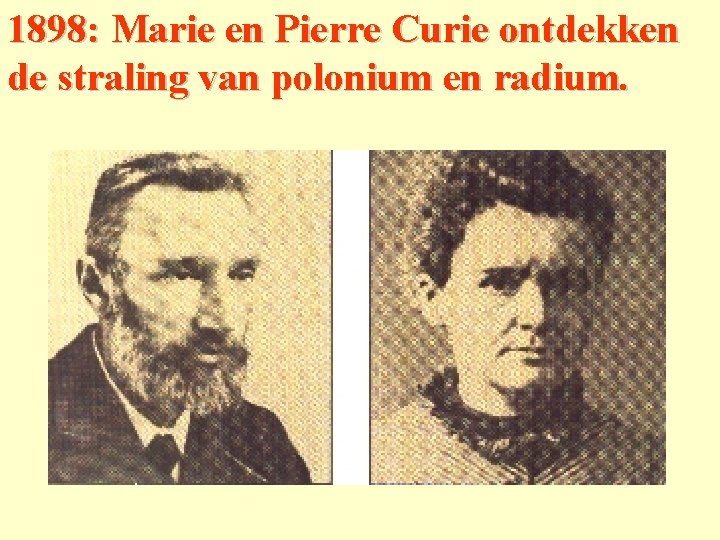 1898: Marie en Pierre Curie ontdekken de straling van polonium en radium. 