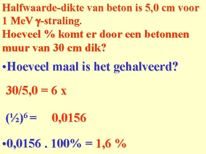 Halfwaarde-dikte van beton is 5, 0 cm voor 1 Me. V g-straling. Hoeveel %