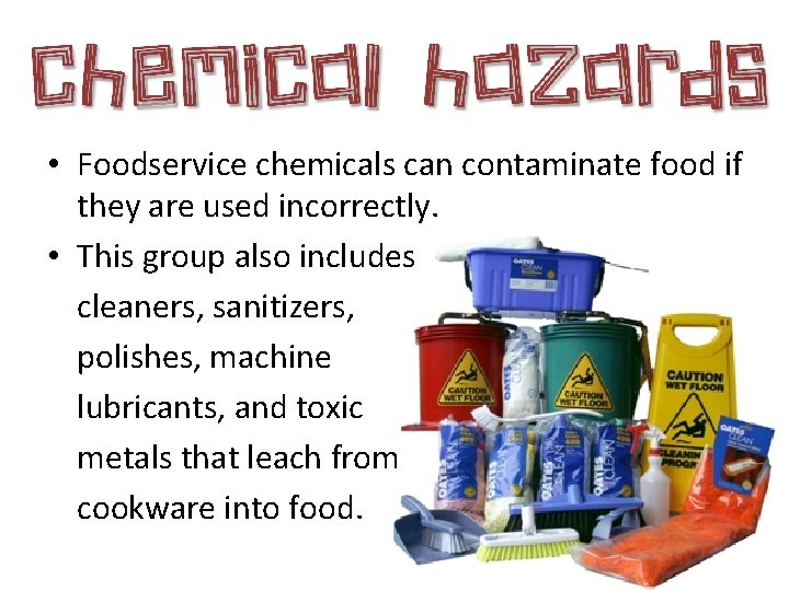  • Foodservice chemicals can contaminate food if they are used incorrectly. • This