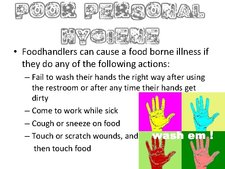  • Foodhandlers can cause a food borne illness if they do any of