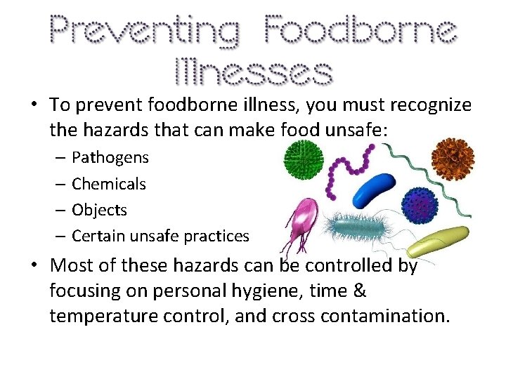  • To prevent foodborne illness, you must recognize the hazards that can make