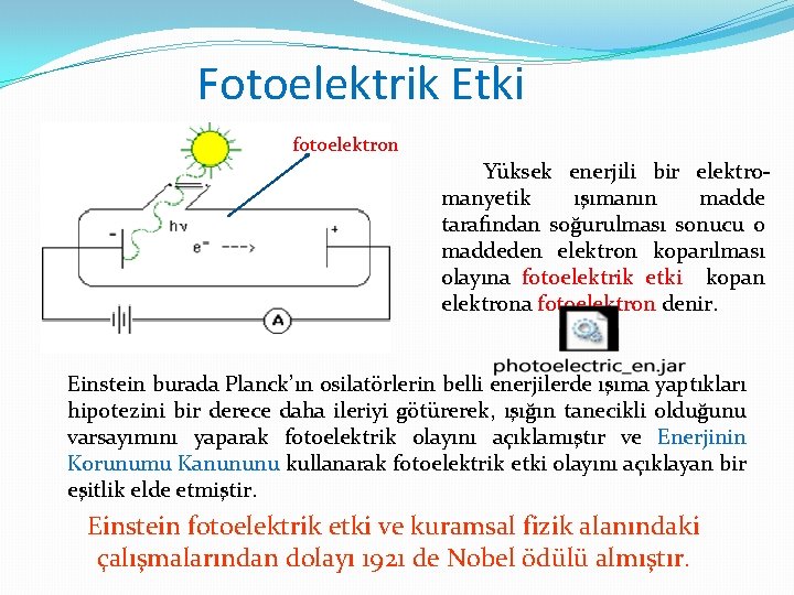 Fotoelektrik Etki fotoelektron Yüksek enerjili bir elektromanyetik ışımanın madde tarafından soğurulması sonucu o maddeden