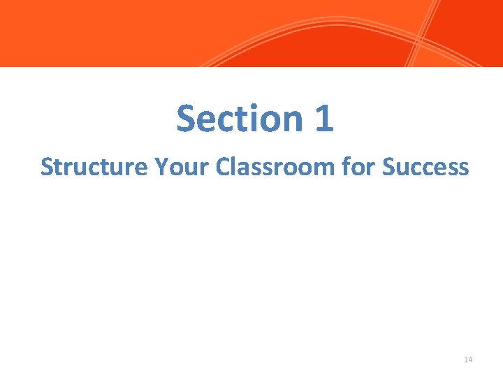 Section 1 Structure Your Classroom for Success 14 
