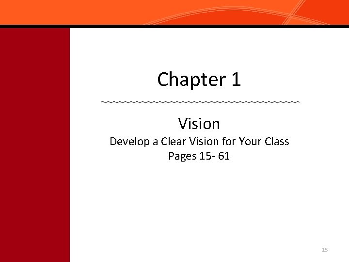 Chapter 1 Vision Develop a Clear Vision for Your Class Pages 15 - 61