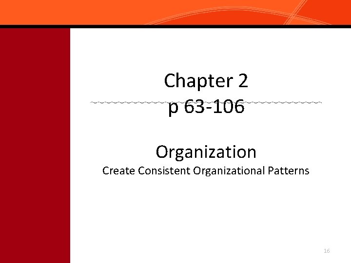 Chapter 2 p 63 -106 Organization Create Consistent Organizational Patterns 16 