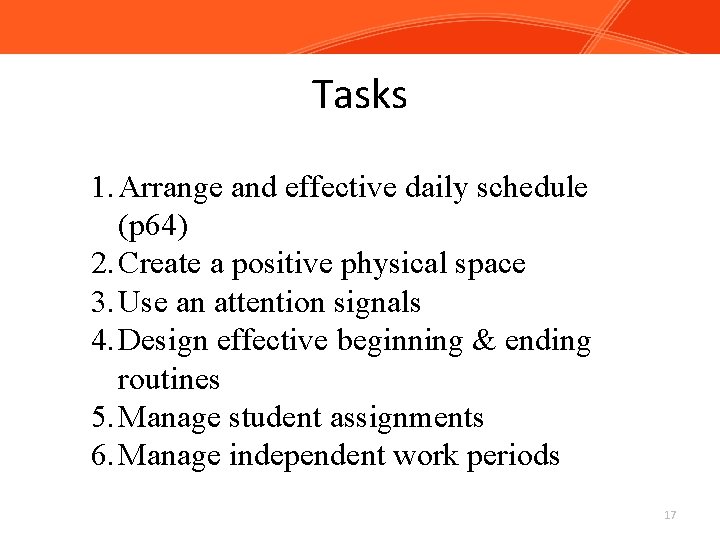 Tasks 1. Arrange and effective daily schedule (p 64) 2. Create a positive physical