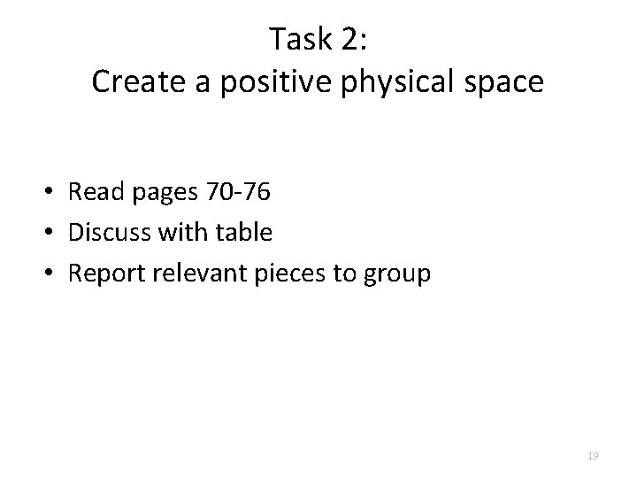 Task 2: Create a positive physical space • Read pages 70 -76 • Discuss